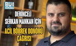 DERİNCELİ SERKAN MANKAN İÇİN ACİL BÖBREK DONÖRÜ ÇAĞRISI