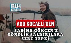 ADD KOCAELİ'DEN SABİHA GÖKÇEN'E YÖNELİK SALDIRILARA SERT TEPKİ