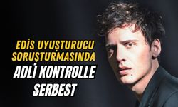 EDİS GÖRGÜLÜ UYUŞTURUCU SORUŞTURMASINDA ADLİ KONTROLLE SERBEST