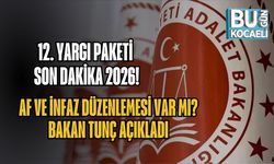 12. YARGI PAKETİ SON DAKİKA 2026: AF VE İNFAZ DÜZENLEMESİ VAR MI? BAKAN TUNÇ AÇIKLADI