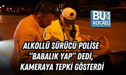 ALKOLLÜ SÜRÜCÜ POLİSE “BABALIK YAP” DEDİ, KAMERAYA TEPKİ GÖSTERDİ