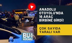 ANADOLU OTOYOLU'NDA 16 ARAÇ BİRBİNE GİRDİ! ÇOK SAYIDA YARALI VAR