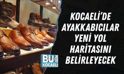 KOCAELİ'DE AYAKKABICILAR YENİ YOL HARİTASINI BELİRLEYECEK