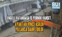 ENGELLİ VATANDAŞA İŞ YERİNDE VAHŞET: AYAKTAN VİNCE ASILDI, YILLARCA DARP EDİLDİ