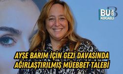 AYŞE BARIM İÇİN GEZİ DAVASINDA AĞIRLAŞTIRILMIŞ MÜEBBET TALEBİ