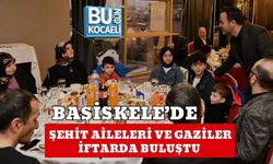 BAŞİSKELE’DE ŞEHİT AİLELERİ VE GAZİLER İFTARDA BULUŞTU