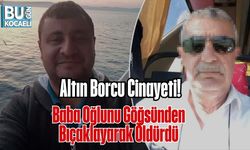 Altın Borcu Cinayeti: Baba Oğlunu Göğsünden Bıçaklayarak Öldürdü