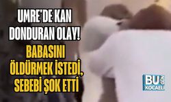 UMRE'DE KAN DONDURAN OLAY! BABASINI ÖLDÜRMEK İSTEDİ, SEBEBİ ŞOK ETTİ