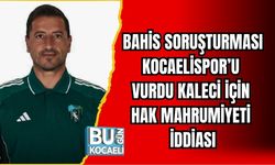 BAHİS SORUŞTURMASI KOCAELİSPOR’U VURDU: KALECİ İÇİN HAK MAHRUMİYETİ İDDİASI