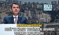 BAKAN KURUM: CEDİT’TE KONUT TESLİMLERİ BAYRAM SONRASI BAŞLAYACAK