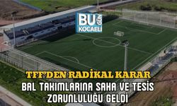 TFF’DEN RADİKAL KARAR: BAL TAKIMLARINA SAHA VE TESİS ZORUNLULUĞU GELDİ