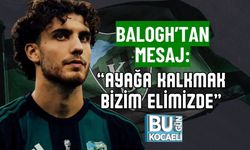 BALOGH’TAN MESAJ: “AYAĞA KALKMAK BİZİM ELİMİZDE”