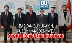 BAŞKAN BÜYÜKAKIN, KUZEY MAKEDONYA’DA GÖNÜL KÖPRÜLERİ KURUYOR