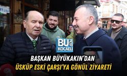BAŞKAN BÜYÜKAKIN’DAN ÜSKÜP ESKİ ÇARŞI’YA GÖNÜL ZİYARETİ