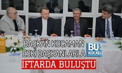 BAŞKAN KOCAMAN ESKİ BAŞKANLARLA İFTARDA BULUŞTU