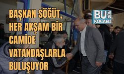BAŞKAN SÖĞÜT, HER AKŞAM BİR CAMİDE VATANDAŞLARLA BULUŞUYOR