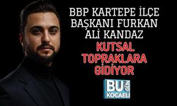 BBP KARTEPE İLÇE BAŞKANI FURKAN ALİ KANDAZ KUTSAL TOPRAKLARA GİDİYOR