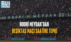 HODRİ MEYDAN’DAN BEŞİKTAŞ MAÇI SAATİNE TEPKİ