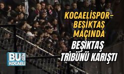 KOCAELİSPOR–BEŞİKTAŞ MAÇINDA BEŞİKTAŞ TRİBÜNÜ KARIŞTI