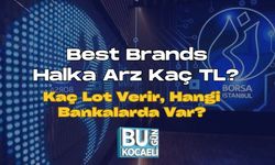 Best Brands Halka Arz Kaç TL? Kaç Lot Verir, Hangi Bankalarda Var?