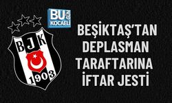 BEŞİKTAŞ’TAN DEPLASMAN TARAFTARINA İFTAR JESTİ