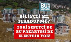 BİLİNÇLİ Mİ, TESADÜF MÜ? TOKİ SEPETÇİ'DE BU PAZARTESİ DE ELEKTRİK YOK!