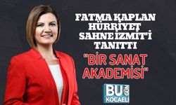 FATMA KAPLAN HÜRRİYET SAHNE İZMİT'İ TANITTI: ''BİR SANAT AKADEMİSİ''