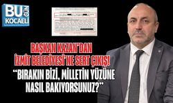 BAŞKAN KAZAN’DAN İZMİT BELEDİYESİ’NE SERT ÇIKIŞ: “BIRAKIN BİZİ, MİLLETİN YÜZÜNE NASIL BAKIYORSUNUZ?”
