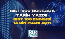 BIST 100 BORSADA TARİH YAZDI! BIST 100 ENDEKSİ 14 BİN PUANI AŞTI