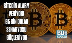 BİTCOİN ALARM VERİYOR! 65 BİN DOLAR SENARYOSU GÜÇLENİYOR