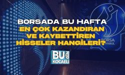BORSADA BU HAFTA EN ÇOK KAZANDIRAN VE KAYBETTİREN HİSSELER HANGİLERİ?