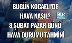 BUGÜN KOCAELİ’DE HAVA NASIL? 8 ŞUBAT PAZAR GÜNÜ HAVA DURUMU TAHMİNİ