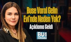 Buse Varol Gelin Evi'nde Neden Yok? Açıklama Geldi