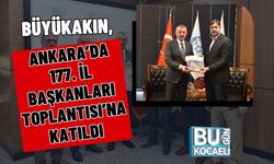 BÜYÜKAKIN, ANKARA’DA 177. İL BAŞKANLARI TOPLANTISI’NA KATILDI
