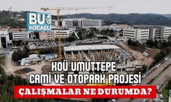 KOÜ UMUTTEPE CAMİ VE OTOPARK PROJESİ: ÇALIŞMALAR NE DURUMDA?