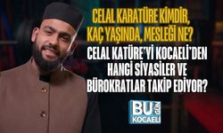 CELAL KARATÜRE KİMDİR, KAÇ YAŞINDA, MESLEĞİ NE? CELAL KATÜRE'Yİ KOCAELİ’DEN HANGİ SİYASİLER VE BÜROKRATLAR TAKİP EDİYOR?