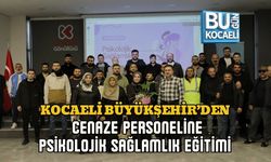 KOCAELİ BÜYÜKŞEHİR’DEN CENAZE PERSONELİNE PSİKOLOJİK SAĞLAMLIK EĞİTİMİ