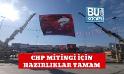 CHP MİTİNGİ İÇİN HAZIRLIKLAR TAMAM