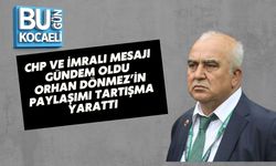 CHP VE İMRALI MESAJI GÜNDEM OLDU: ORHAN DÖNMEZ’İN PAYLAŞIMI TARTIŞMA YARATTI