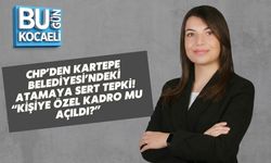 CHP’DEN KARTEPE BELEDİYESİ’NDEKİ ATAMAYA SERT TEPKİ: “KİŞİYE ÖZEL KADRO MU AÇILDI?”