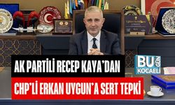 AK PARTİLİ RECEP KAYA’DAN CHP’Lİ ERKAN UYGUN’A SERT TEPKİ