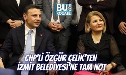 CHP’Lİ ÖZGÜR ÇELİK’TEN İZMİT BELEDİYESİ’NE TAM NOT