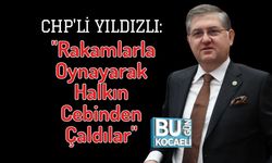 CHP'li Yıldızlı: "Rakamlarla Oynayarak Halkın Cebinden Çaldılar"