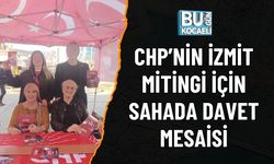 CHP’NİN İZMİT MİTİNGİ İÇİN SAHADA DAVET MESAİSİ
