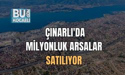 ÇINARLI'DA MİLYONLUK ARSALAR SATILIYOR