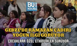 GEBZE’DE RAMAZAN ÇADIRI YOĞUN İLGİ GÖRÜYOR: ÇOCUKLARA ÖZEL ETKİNLİKLER SÜRÜYOR