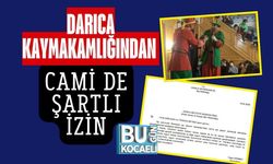 DARICA KAYMAKAMLIĞINDAN CAMİ DE ŞARTLI İZİN