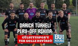 DARICA TÜRKELİ PLAY-OFF AŞKINA: GÜLSUYUSPOR’U TEK GOLLE DEVİRDİ!
