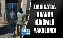 DARICA’DA ARANAN HÜKÜMLÜ YAKALANDI
