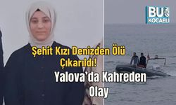 Şehit Kızı Denizden Ölü Çıkarıldı: Yalova’da Kahreden Olay